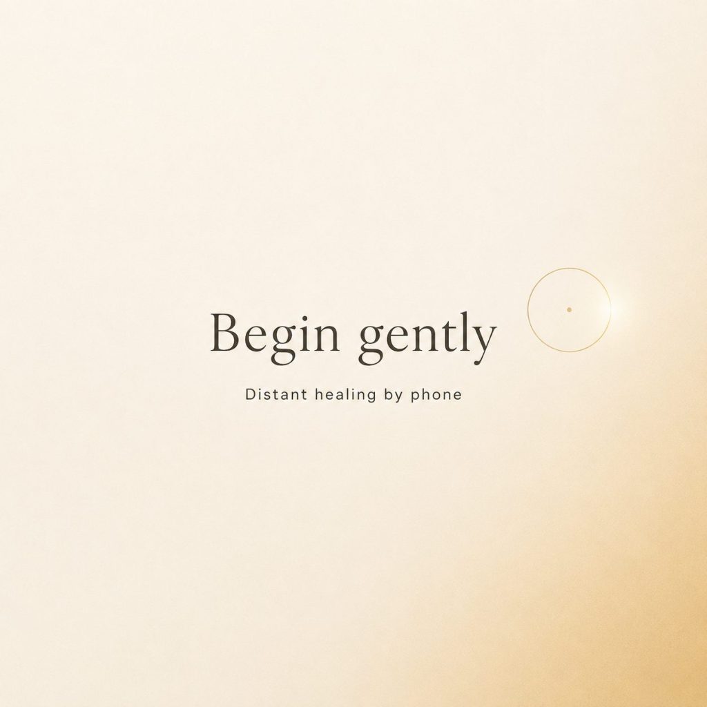 Begin gently distant healing by phone